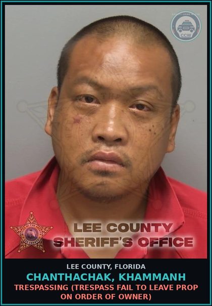 CCW arrest card for CHANTHACHAK, KHAMMANH in Lee County: TRESPASSING  (TRESPASS FAIL TO LEAVE PROP ON ORDER OF OWNER)
