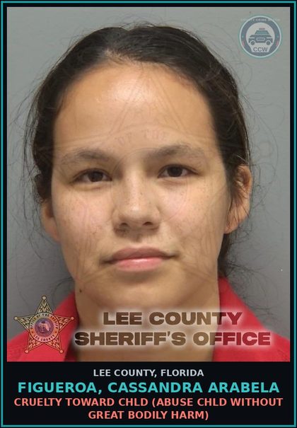 CCW arrest card for FIGUEROA, CASSANDRA ARABELA in Lee County: CRUELTY TOWARD chld  (ABUSE chld WITHOUT GREAT BODILY HARM)