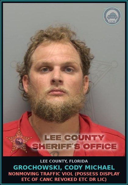 CCW arrest card for GROCHOWSKI, CODY MICHAEL in Lee County: NONMOVING TRAFFIC VIOL  (POSSESS DISPLAY ETC OF CANC REVOKED ETC DR LIC)