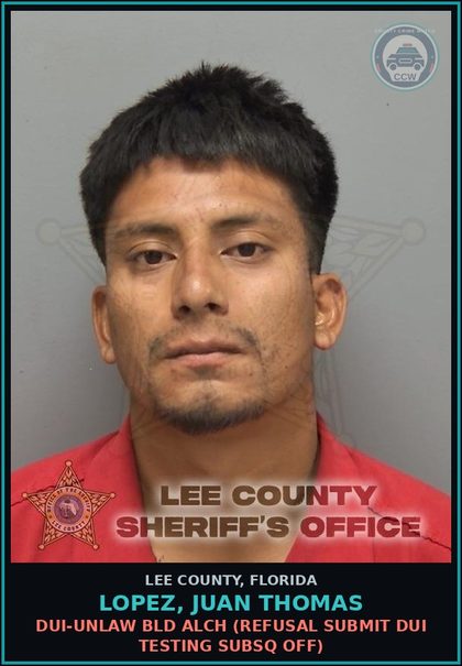 CCW arrest card for LOPEZ, JUAN THOMAS in Lee County: DUI-UNLAW BLD ALCH  (REFUSAL SUBMIT DUI TESTING SUBSQ OFF)