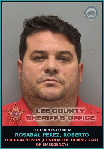 CCW arrest card for ROSABAL PEREZ, ROBERTO in Lee County: FRAUD-IMPERSON  (CONTRACTOR DURING STATE OF EMERGENCY)