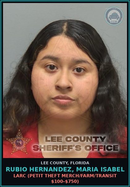 CCW arrest card for RUBIO HERNANDEZ, MARIA ISABEL in Lee County: LARC  (PETIT THEFT MERCH/FARM/TRANSIT $100-$750)