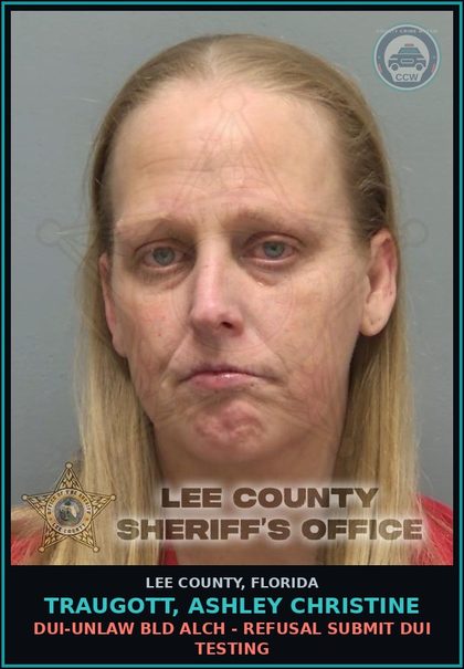 CCW arrest card for TRAUGOTT, ASHLEY CHRISTINE in Lee County: DUI-UNLAW BLD ALCH - REFUSAL SUBMIT DUI TESTING