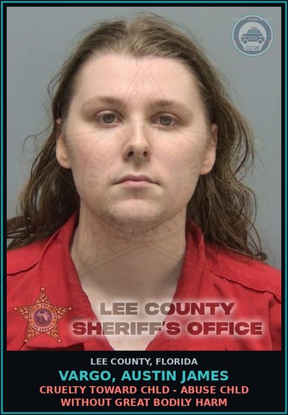 CCW arrest card for VARGO, AUSTIN JAMES in Lee County: CRUELTY TOWARD chld - ABUSE chld WITHOUT GREAT BODILY HARM