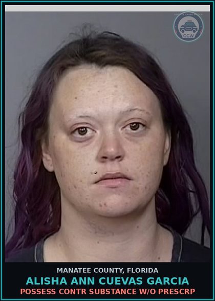 CCW arrest card for ALISHA ANN CUEVAS GARCIA in Manatee County: POSSESS contr substance W/O PRESCRIPTION