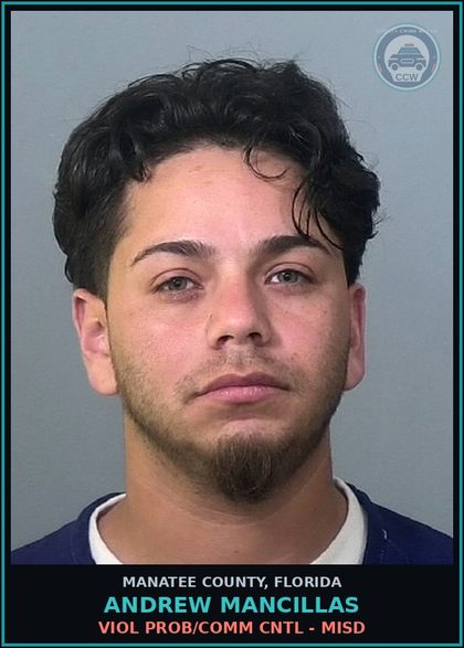 CCW arrest card for ANDREW MANCILLAS in Manatee County: VIOL PROB/COMM CNTL - MISD