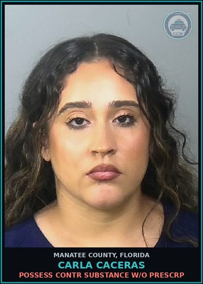 CCW arrest card for CARLA CACERAS in Manatee County: POSSESS contr substance W/O PRESCRIPTION