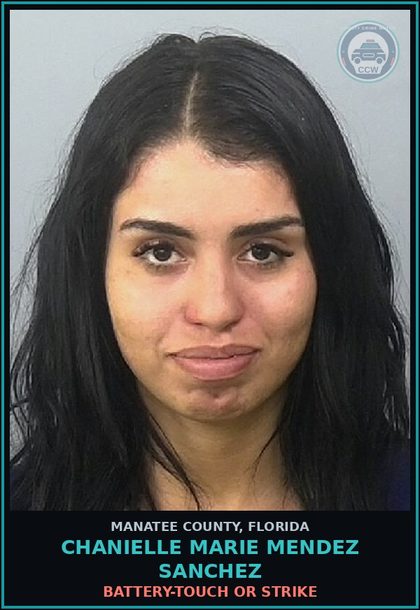 CCW arrest card for CHANIELLE MARIE MENDEZ SANCHEZ in Manatee County: BATTERY-TOUCH OR STRIKE