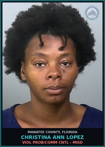 CCW arrest card for CHRISTINA ANN LOPEZ in Manatee County: VIOL PROB/COMM CNTL - MISD