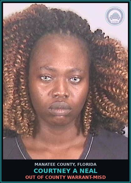 CCW arrest card for COURTNEY A NEAL in Manatee County: OUT OF COUNTY WARRANT-MISD