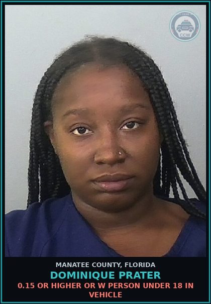 CCW arrest card for DOMINIQUE PRATER in Manatee County: 0.15 OR HIGHER OR W PERSON UNDER 18 IN VEHICLE