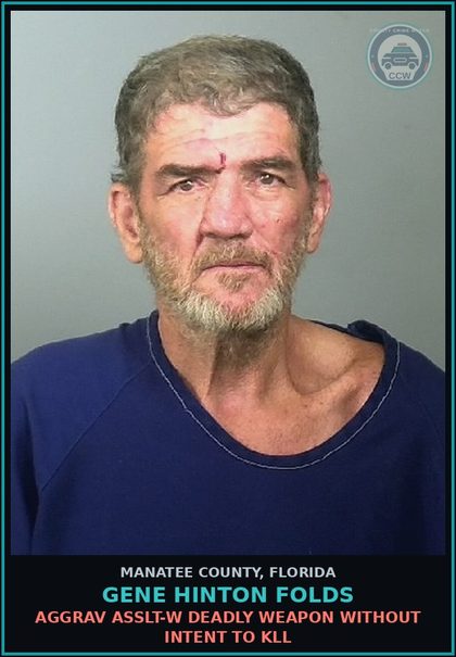 CCW arrest card for GENE HINTON FOLDS in Manatee County: AGGRAV ASSLT-W DEADLY WEAPON WITHOUT INTENT TO KLL