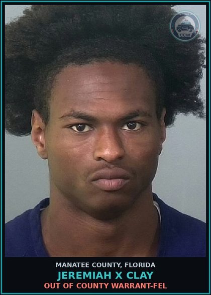 CCW arrest card for JEREMIAH X CLAY in Manatee County: OUT OF COUNTY WARRANT-FEL
