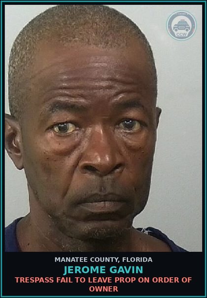 CCW arrest card for JEROME GAVIN in Manatee County: TRESPASS FAIL TO LEAVE PROP ON ORDER OF OWNER