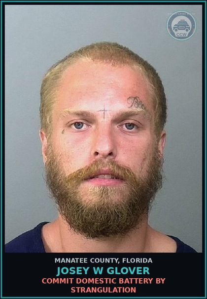 CCW arrest card for JOSEY W GLOVER in Manatee County: COMMIT DOMESTIC BATTERY BY STRANGULATION