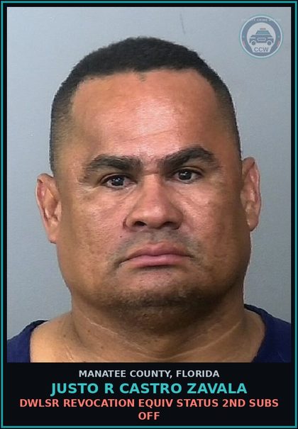 CCW arrest card for JUSTO R CASTRO ZAVALA in Manatee County: DWLSR REVOCATION EQUIV STATUS 2ND SUBS OFF