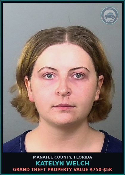 CCW arrest card for KATELYN WELCH in Manatee County: GRAND THEFT PROPERTY VALUE $750-$5K