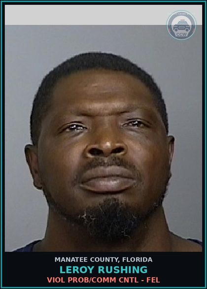 CCW arrest card for LEROY RUSHING in Manatee County: VIOL PROB/COMM CNTL - FEL