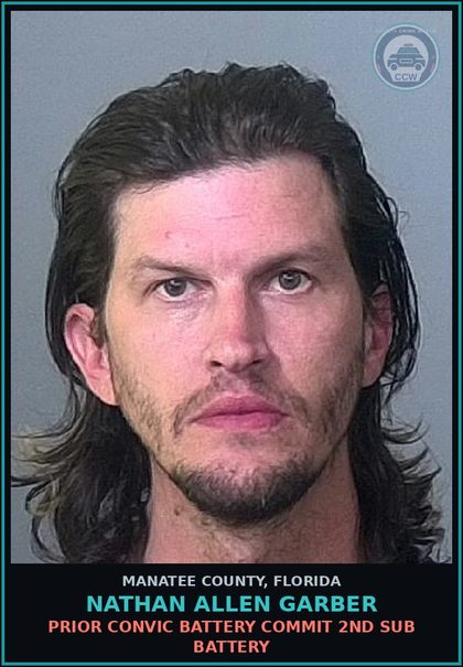CCW arrest card for NATHAN ALLEN GARBER in Manatee County: PRIOR CONVIC BATTERY COMMIT 2ND SUB BATTERY