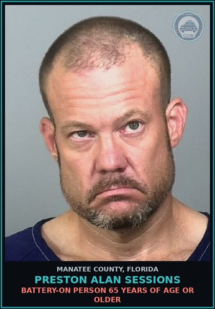 CCW arrest card for PRESTON ALAN SESSIONS in Manatee County: BATTERY-ON PERSON 65 YEARS OF AGE OR OLDER