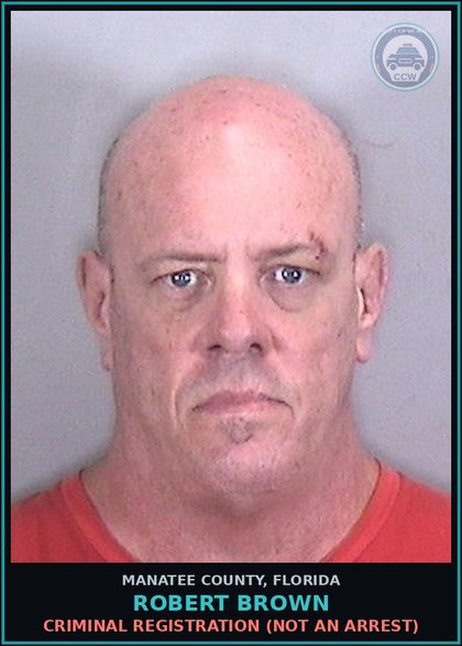 CCW arrest card for ROBERT BROWN in Manatee County: CRIMINAL REGISTRATION (NOT AN ARREST)