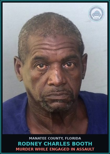 CCW arrest card for RODNEY CHARLES BOOTH in Manatee County: MURDER WHILE ENGAGED IN s3xual BATTERY