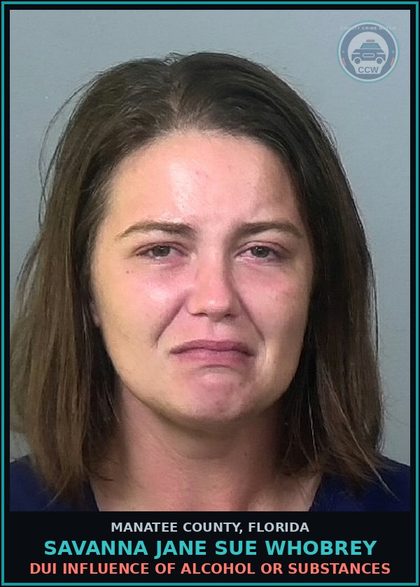 CCW arrest card for SAVANNA JANE SUE WHOBREY in Manatee County: DUI INFLUENCE OF ALCOHOL OR DRUGS