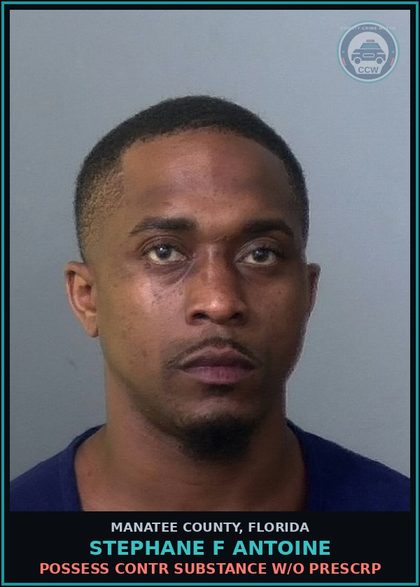 CCW arrest card for STEPHANE F ANTOINE in Manatee County: POSSESS contr substance W/O PRESCRIPTION