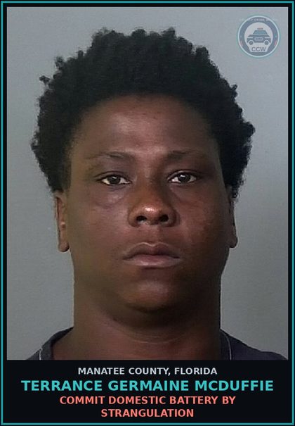 CCW arrest card for TERRANCE GERMAINE MCDUFFIE in Manatee County: COMMIT DOMESTIC BATTERY BY STRANGULATION