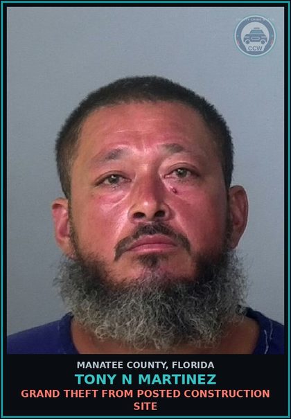 CCW arrest card for TONY N MARTINEZ in Manatee County: GRAND THEFT FROM POSTED CONSTRUCTION SITE