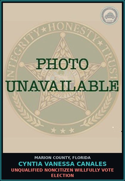 CCW arrest card for CYNTIA VANESSA CANALES in Marion County: UNQUALIFIED NONCITIZEN WILLFULLY VOTE ELECTION