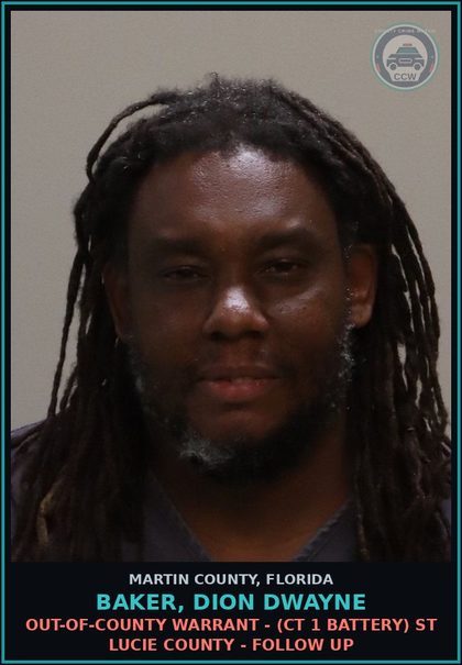 CCW arrest card for BAKER, DION DWAYNE in Martin County: OUT-OF-COUNTY WARRANT - (CT 1 BATTERY) ST LUCIE COUNTY - Follow up