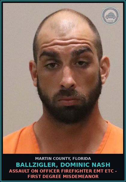 CCW arrest card for BALLZIGLER, DOMINIC NASH in Martin County: ASSAULT ON OFFICER FIREFIGHTER EMT ETC - First Degree Misdemeanor