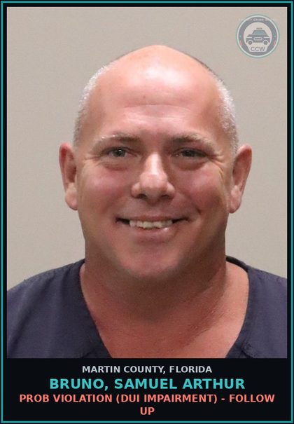 CCW arrest card for BRUNO, SAMUEL ARTHUR in Martin County: PROB VIOLATION (DUI IMPAIRMENT) - Follow up