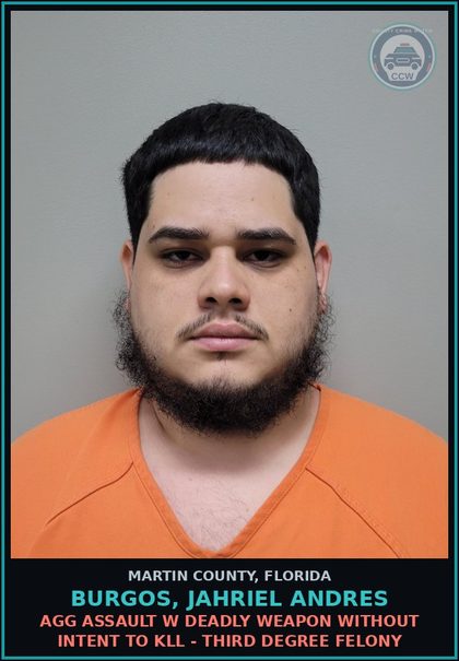 CCW arrest card for BURGOS, JAHRIEL ANDRES in Martin County: AGG ASSAULT W DEADLY WEAPON WITHOUT INTENT TO KILL - Third Degree Felony