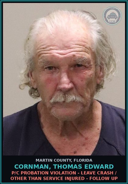 CCW arrest card for CORNMAN, THOMAS EDWARD in Martin County: P/C PROBATION VIOLATION - LEAVE CRASH / OTHER THAN SERVICE INJURED - Follow up