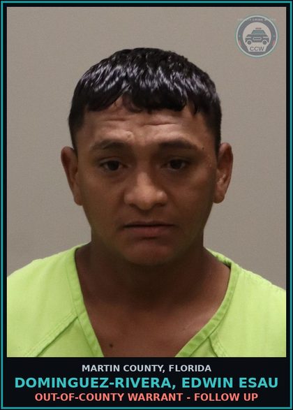 CCW arrest card for DOMINGUEZ-RIVERA, EDWIN ESAU in Martin County: OUT-OF-COUNTY WARRANT - Follow up