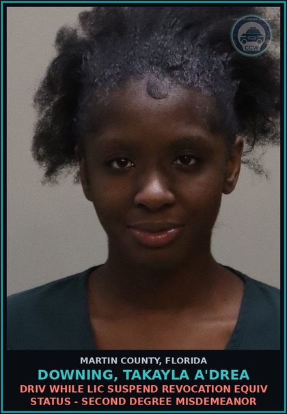 CCW arrest card for DOWNING, TAKAYLA A'DREA in Martin County: DRIV WHILE LIC SUSPEND REVOCATION EQUIV STATUS - Second Degree Misdemeanor
