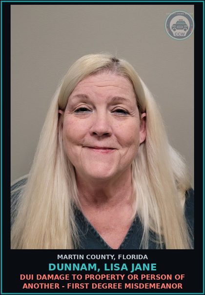 CCW arrest card for DUNNAM, LISA JANE in Martin County: DUI DAMAGE TO PROPERTY OR PERSON OF ANOTHER - First Degree Misdemeanor