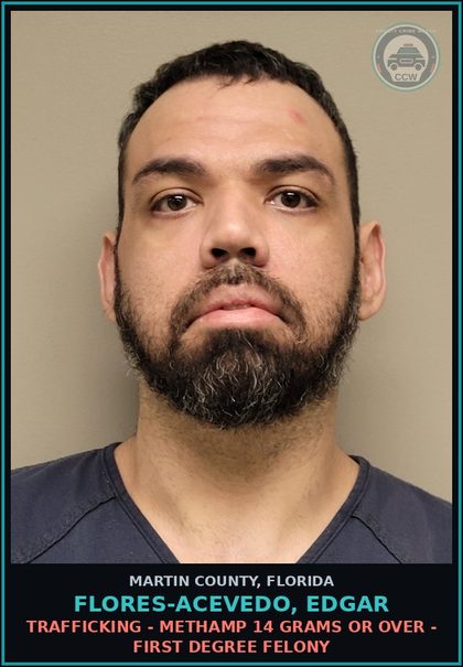 CCW arrest card for FLORES-ACEVEDO, EDGAR in Martin County: TRAFFICKING - Methamp 14 GRAMS OR OVER - First Degree Felony