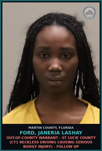 CCW arrest card for FORD, JANERIA LASHAY in Martin County: OUT-OF-COUNTY WARRANT - ST LUCIE COUNTY (CT1 RECKLESS DRIVING CAUSING SERIOUS BODILY INJURY) - Follow up
