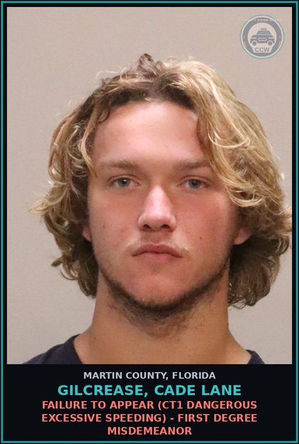 CCW arrest card for GILCREASE, CADE LANE in Martin County: FAILURE TO APPEAR (CT1 DANGEROUS EXCESSIVE SPEEDING) - First Degree Misdemeanor