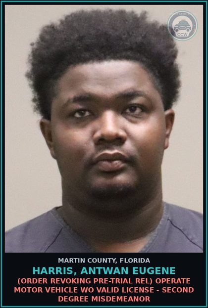 CCW arrest card for HARRIS, ANTWAN EUGENE in Martin County: (ORDER REVOKING PRE-TRIAL REL) OPERATE MOTOR VEHICLE WO VALID LICENSE - Second Degree Misdemeanor