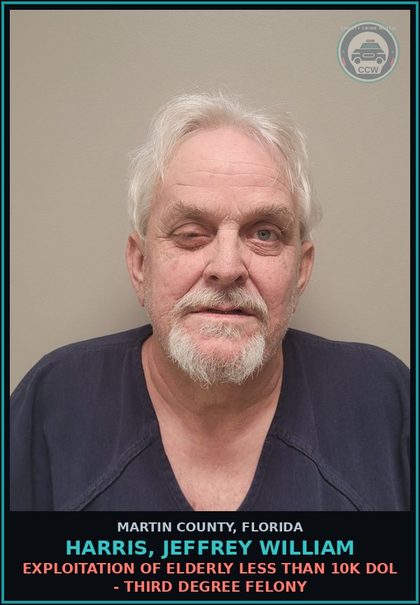 CCW arrest card for HARRIS, JEFFREY WILLIAM in Martin County: EXPLOITATION OF ELDERLY LESS THAN 10K DOL - Third Degree Felony