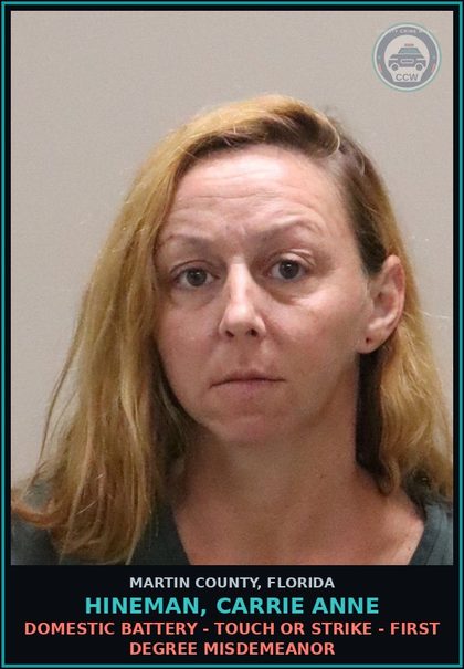 CCW arrest card for HINEMAN, CARRIE ANNE in Martin County: DOMESTIC BATTERY - TOUCH OR STRIKE - First Degree Misdemeanor