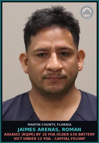 CCW arrest card for JAIMES ARENAS, ROMAN in Martin County: s3xual BATTERY (r@pe) BY 18 YOA OLDER s3x BATTERY VICT UNDER 12 YOA - Capital Felony