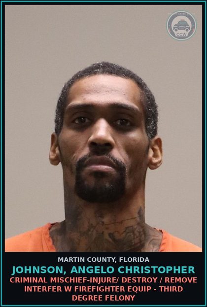 CCW arrest card for JOHNSON, ANGELO CHRISTOPHER in Martin County: CRIMINAL MISCHIEF-INJURE/  DESTROY / REMOVE INTERFER W FIREFIGHTER EQUIP - Third Degree Felony
