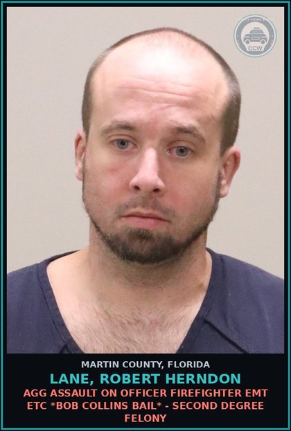 CCW arrest card for LANE, ROBERT HERNDON in Martin County: AGG ASSAULT ON OFFICER FIREFIGHTER EMT ETC *BOB COLLINS BAIL* - Second Degree Felony
