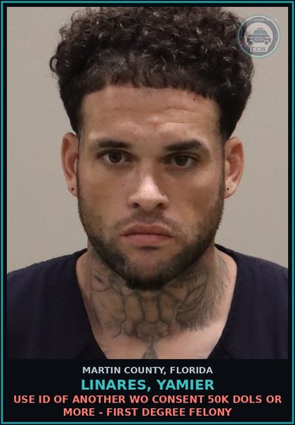 CCW arrest card for LINARES, YAMIER in Martin County: USE ID OF ANOTHER  WO CONSENT 50K DOLS OR MORE - First Degree Felony