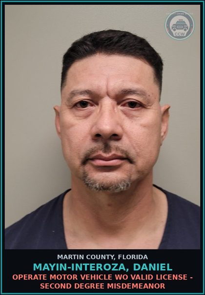 CCW arrest card for MAYIN-INTEROZA, DANIEL in Martin County: OPERATE MOTOR VEHICLE WO VALID LICENSE - Second Degree Misdemeanor